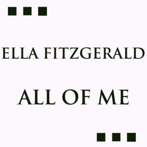 ดาวน์โหลดและฟังเพลง All Of Me พร้อมเนื้อเพลงจาก Ella Fitzgerald
