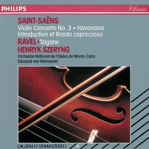 Saint-Saëns: Violin Concerto No. 3; Havanaise; Introduction et Rondo Capriccioso / Ravel: Tzigane