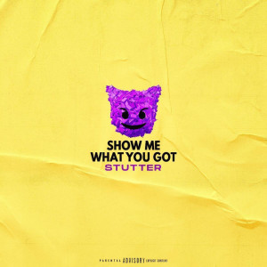 收听Stutter的Show Me What You Got (Explicit)歌词歌曲