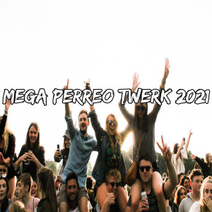Dengarkan lagu Mega Perreo Twerk 2021 nyanyian Dj Perreo Brasileiro dengan lirik