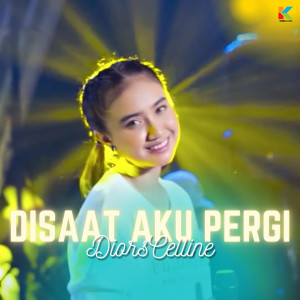 Dengarkan Disaat Aku Pergi (Cover) lagu dari Diors Celline dengan lirik