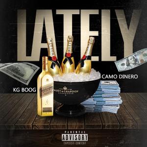 ดาวน์โหลดและฟังเพลง Lately (feat. Camo Dinero) (Explicit) พร้อมเนื้อเพลงจาก KG Boog