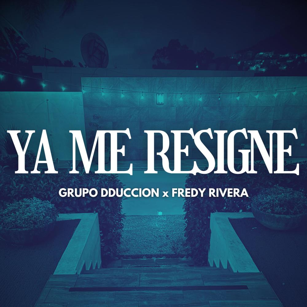 YA ME RESIGNE (feat. Fredy Rivera)