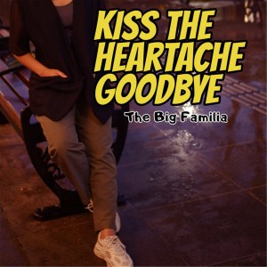 Album Kiss the Heartache Goodbye oleh The Big Familia