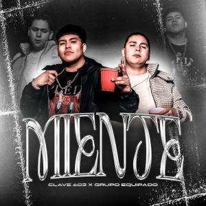 Clave 602的專輯Miente (feat. Grupo Equipado )