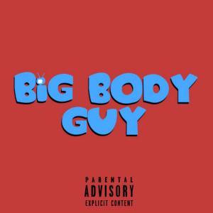 Dengarkan lagu Big Body Guy  (Explicit) nyanyian BIG BODY TANK dengan lirik