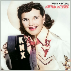 อัลบัม Montana Melodies - The Legacy of Patsy Montana ศิลปิน Patsy Montana