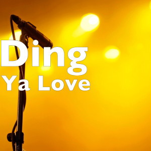 ดาวน์โหลดและฟังเพลง Ya Love พร้อมเนื้อเพลงจาก Ding
