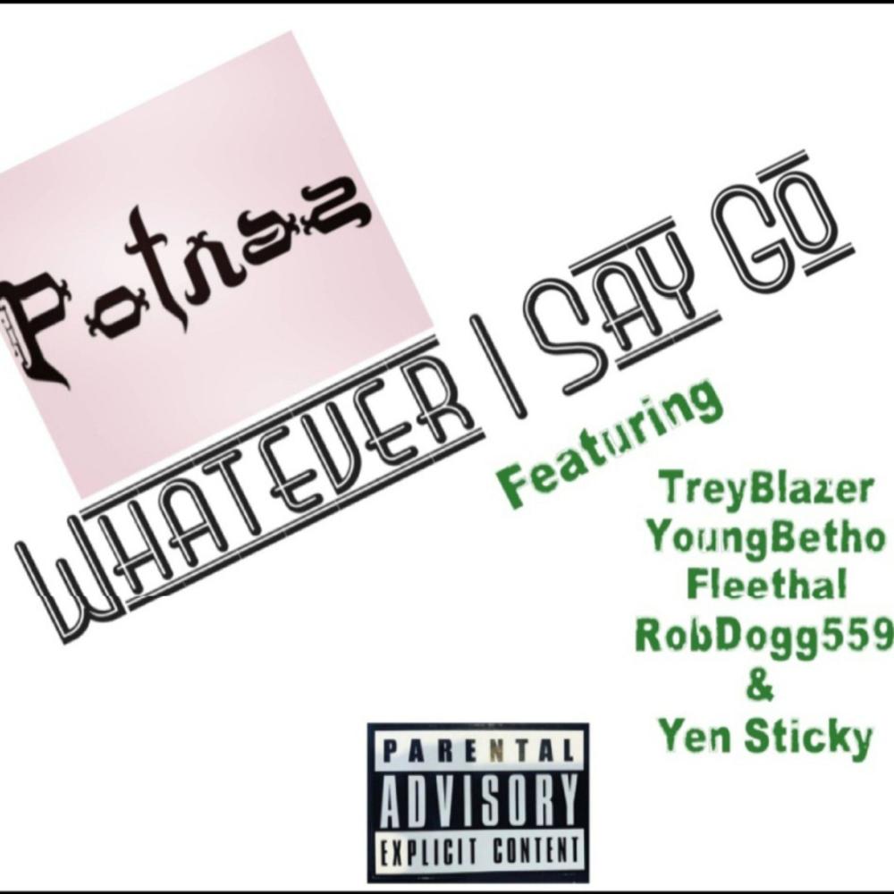 Whatever I Say Go (feat. Fleethal, RobDogg559, Yen Sticky, Young Betho & Trey Blazer) (Explicit)