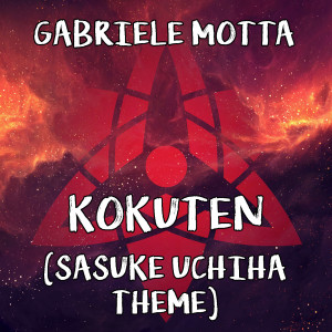 ดาวน์โหลดและฟังเพลง Kokuten (Sasuke Uchiha Theme) (From "Naruto Shippuden") พร้อมเนื้อเพลงจาก Gabriele Motta