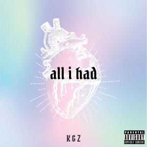 Listen to All I Had (Explicit) song with lyrics from kgz