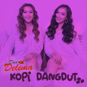 收聽Duo Delima的KOPI DANGDUT歌詞歌曲