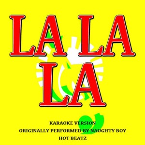 收聽Hot Beatz的La La La (Originally Performed by Naughty Boy)(Karaoke Version)歌詞歌曲