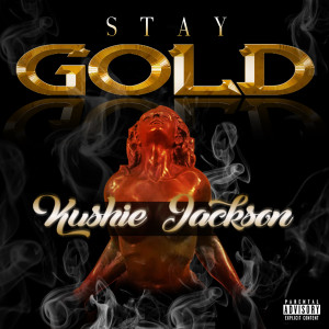 ดาวน์โหลดและฟังเพลง Stay Gold (Explicit) พร้อมเนื้อเพลงจาก Kushie Jackson