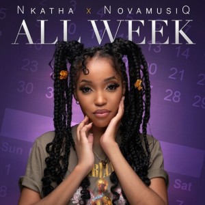 Listen to All Week song with lyrics from Nkatha