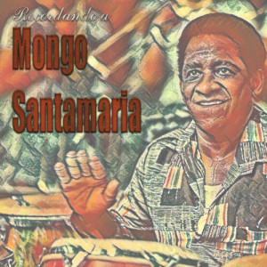 อัลบัม Recordando a Mongo Santamaria ศิลปิน Mongo Santamaria