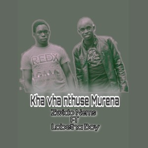 收聽Zwido Nems的Kha vha nthuse Murena (feat. Lobetha Boy)歌詞歌曲