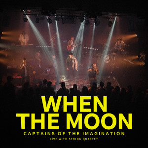 Listen to When The Moon (Live with String Quartet) song with lyrics from Captains of the Imagination