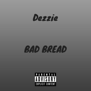 收聽Dezzie的Bad Bread (Explicit)歌詞歌曲
