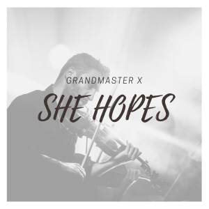 收聽Grandmaster X的She Hopes歌詞歌曲