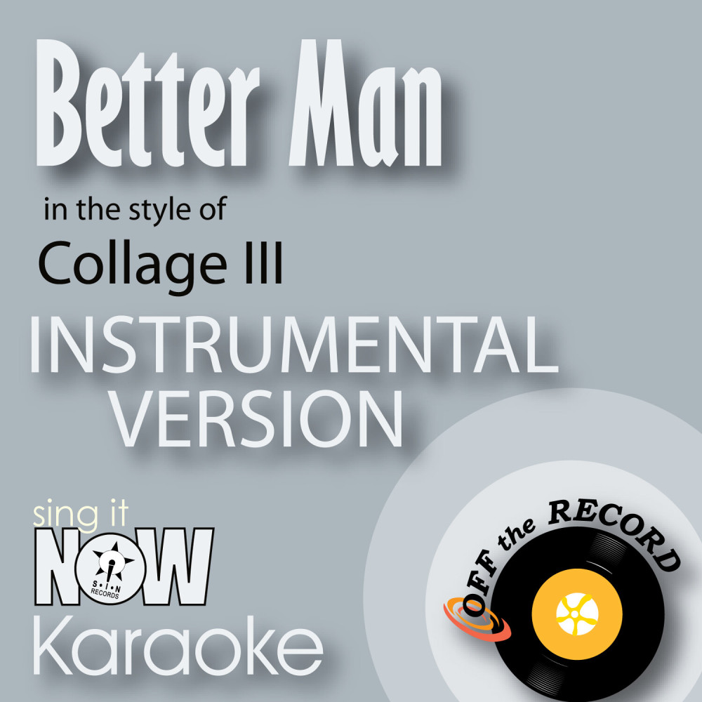 Better Man (In the Style of Collage III) [Instrumental Karaoke Version]