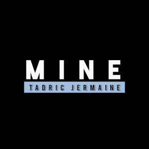 收聽Tadric Jermaine的Mine歌詞歌曲