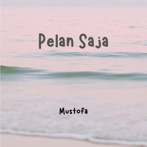 Listen to Pelan Saja song with lyrics from Mustofa