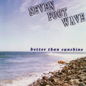 Seven Foot Wave的專輯Better Than Sunshine