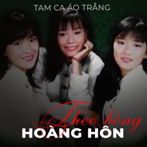 Tam Ca Áo Trắng的專輯Theo bóng hoàng hôn