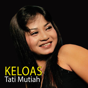 Dengarkan lagu Keloas nyanyian Tati Mutia dengan lirik