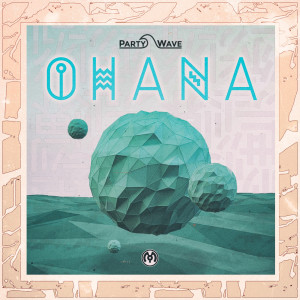 ดาวน์โหลดและฟังเพลง Ohana พร้อมเนื้อเพลงจาก Party Wave