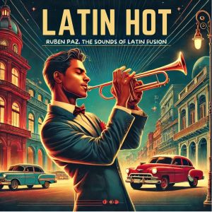 Ruben Paz的專輯Latin Hot: The Sound Of Latin Fusion