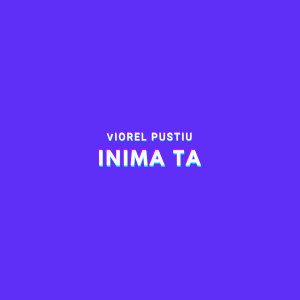 Listen to Inima Ta song with lyrics from Viorel Pustiu