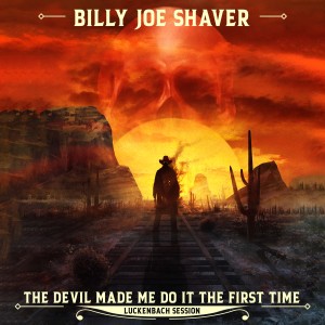 Billy Joe Shaver的專輯The Devil Made Me Do It the First Time (Luckenbach Session)
