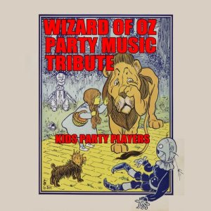 Kids Party Players的專輯Wizard of Oz Party Music Tribute
