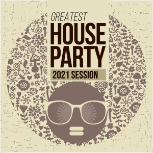 อัลบัม Greatest House Party 2021 Session ศิลปิน Various Artists