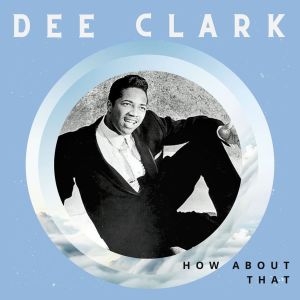 Album How About That - Dee Clark from Dee Clark