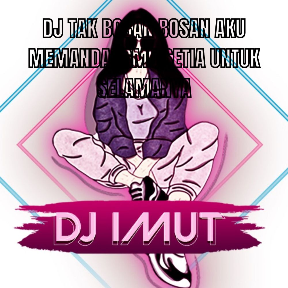 DJ TAK BOSAN BOSAN AKU MEMANDANGMU SETIA UNTUK SELAMANYA