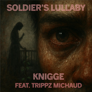 收听Knigge的Soldier's Lullaby (Explicit)歌词歌曲