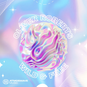 收聽Oliver Roberts的Wild & Free歌詞歌曲