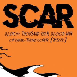 Scar - Bleach: Thousand Year Blood War Opening Theme Cover (TV Size)