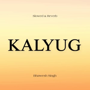 Dengarkan KALYUG (Slowed & Reverb) (Explicit) lagu dari Bhawesh Singh dengan lirik