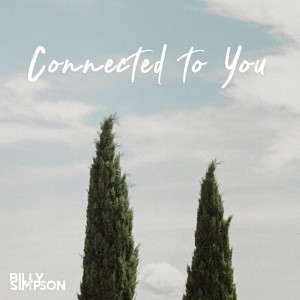 Dengarkan lagu Connected to You nyanyian Billy Simpson dengan lirik