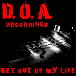 Album Get Out Of My  Life D.O.A. Recordings (Explicit) from D.O.A.