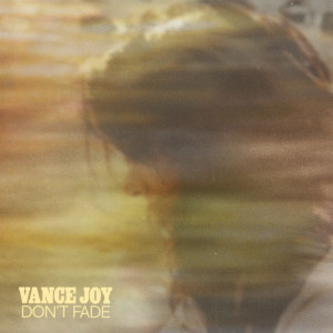 ดาวน์โหลดและฟังเพลง Don't Fade (Single Version) พร้อมเนื้อเพลงจาก Vance Joy