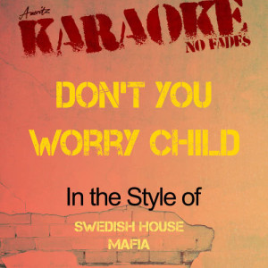 ดาวน์โหลดและฟังเพลง Don't You Worry Child (In the Style of Swedish House Mafia) [Karaoke Version] (Karaoke Version) พร้อมเนื้อเพลงจาก Ameritz - Karaoke