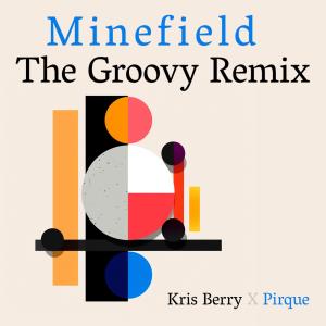 Minefield (Pirque Remix "The Groovy Remix") dari Kris Berry