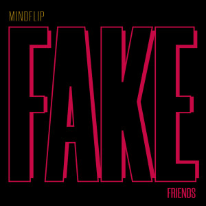 收聽MindFlip的Fake Friends (Explicit)歌詞歌曲