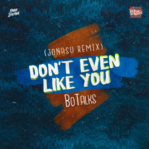 BoTalks的專輯Don't Even Like You (Jonasu Remix)