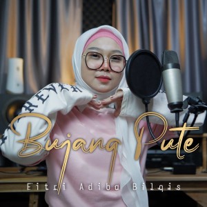 Dengarkan lagu Bujang Pute nyanyian Fitri Adiba Bilqis dengan lirik